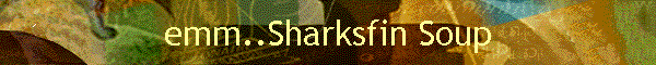 emm..Sharksfin Soup