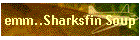 emm..Sharksfin Soup