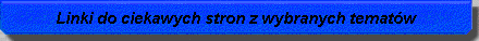 Linki do ciekawych stron z wybranych tematw