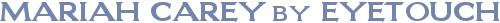 Wellcome to Mariah CAREY by eyetouch
