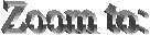 Zoom to: