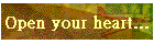Open your heart...