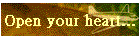 Open your heart...