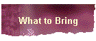 What to Bring