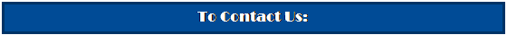 Text Box: To Contact Us: