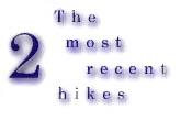 The 2 Most Recent Hikes