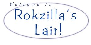 Welcome to Rokzilla's Lair
