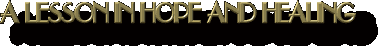 A Lesson In Hope And Healing