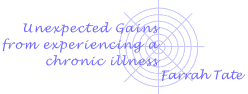 Unexpected Gains from experiencing a chronic illness by F. Tate