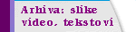 ARHIVA: SLIKE TEKSTOVI VIDEO