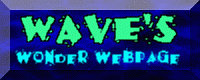Wave's Wonder Webpage ..all kinds of fun!