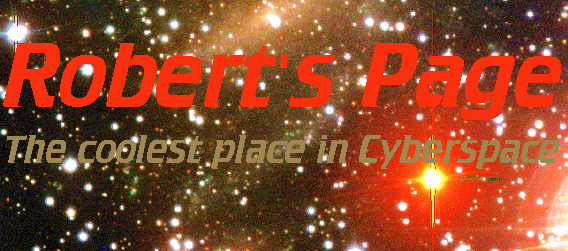 Robert's Page: the coolest place in Cyberspace