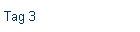 Tag 3