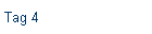 Tag 4