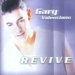 Click Here for Gary Valenciano's  [ Revive ]  Album Lyrics