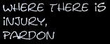 Where there is injury, pardon.