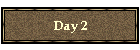 Day 2