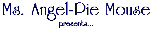 AngelPie_Mouse presents...