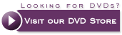 Visit our DVD Store