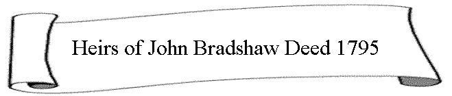 Heirs of John Bradshaw Deed 1795