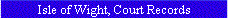 Isle of Wight, Court Records