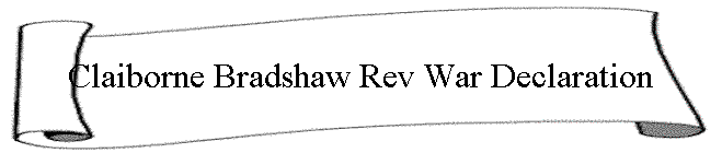 Claiborne Bradshaw Rev War Declaration