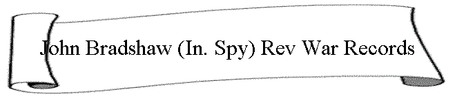 John Bradshaw (In. Spy) Rev War Records