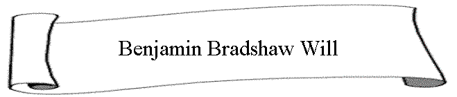 Benjamin Bradshaw Will