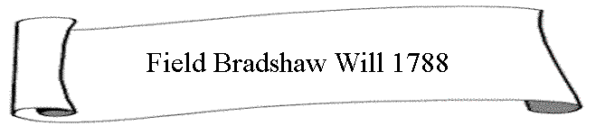 Field Bradshaw Will 1788