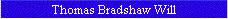 Thomas Bradshaw Will