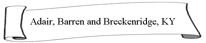 Adair, Barren and Breckenridge, KY