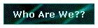 Who Are We??