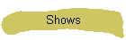 Shows