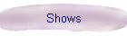 Shows