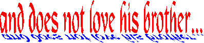 And does not love his brother