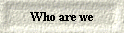  Who are we 