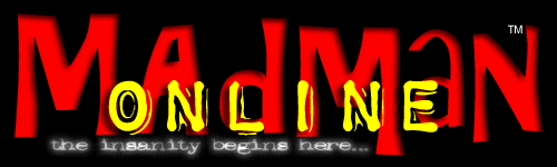 Madman Online: The Insanity Begins Here...