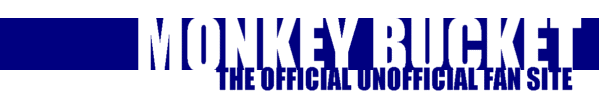 Monkey Bucket: The Official Unofficial Fan Site