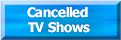 TV Hell!  See a list of Cacelled TV Shows