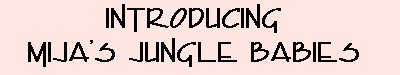 Introducing Mija's Jungle Babies