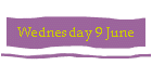 Wednesday 9 June