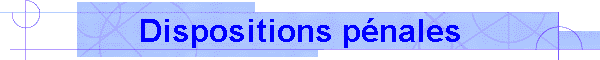 Dispositions pnales