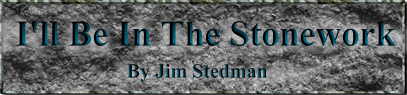 I'll Be In The Stonework  By: Jim Stedman