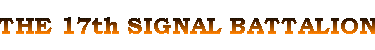 THE 17th SIGNAL BATTALION