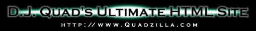 D.J.Quad's Ultimate HTML Site