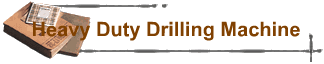 Heavy Duty Drilling Machine
