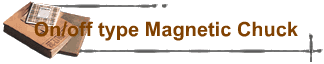 On/off type Magnetic Chuck